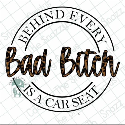 Behind Every Bad Bitch Is A Carseat PNG